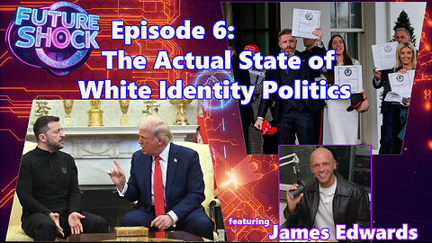 Future Shock Ep.6: The Actual State of White Identity Politics