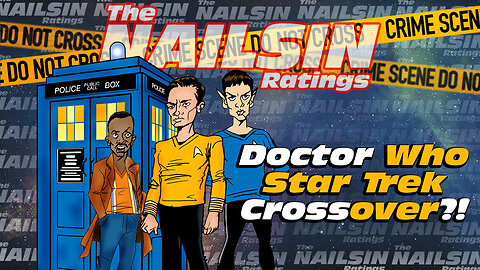 The Nailsin Ratings: Dr Who Trek Crossover?!