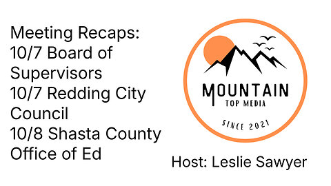 Meeting Recaps for 10/7 BOS, 10/7 City of Redding and 10/8 SCOE
