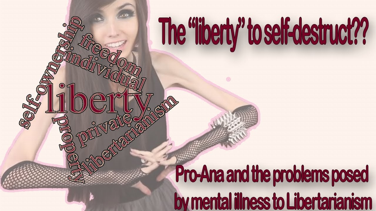 The "liberty" to self-destruct? Pro-Ana and the problems posed by mental illness to Libertarianism