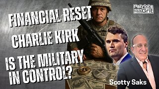 Financial Reset, Charlie Kirk, Is The Military In Control? | Scotty Saks
