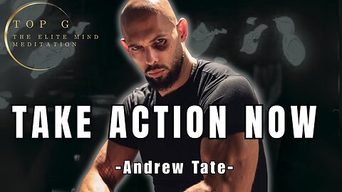 TAKE ACTION NOW - Andrew Tate | TOP G Advice