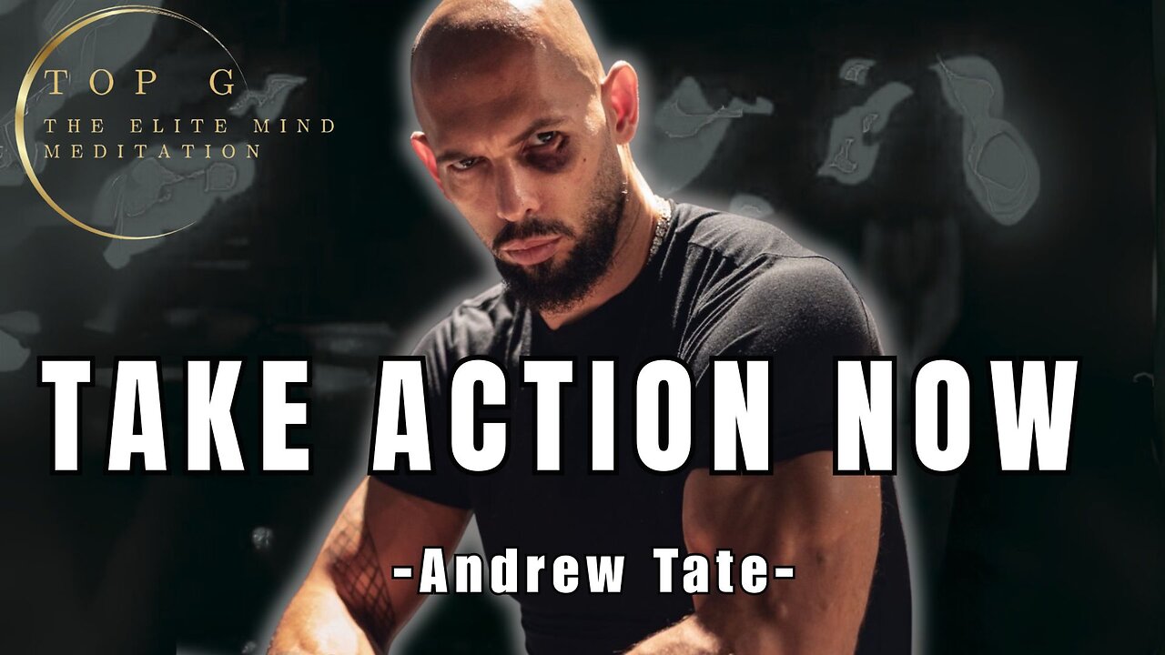 TAKE ACTION NOW - Andrew Tate | TOP G Advice