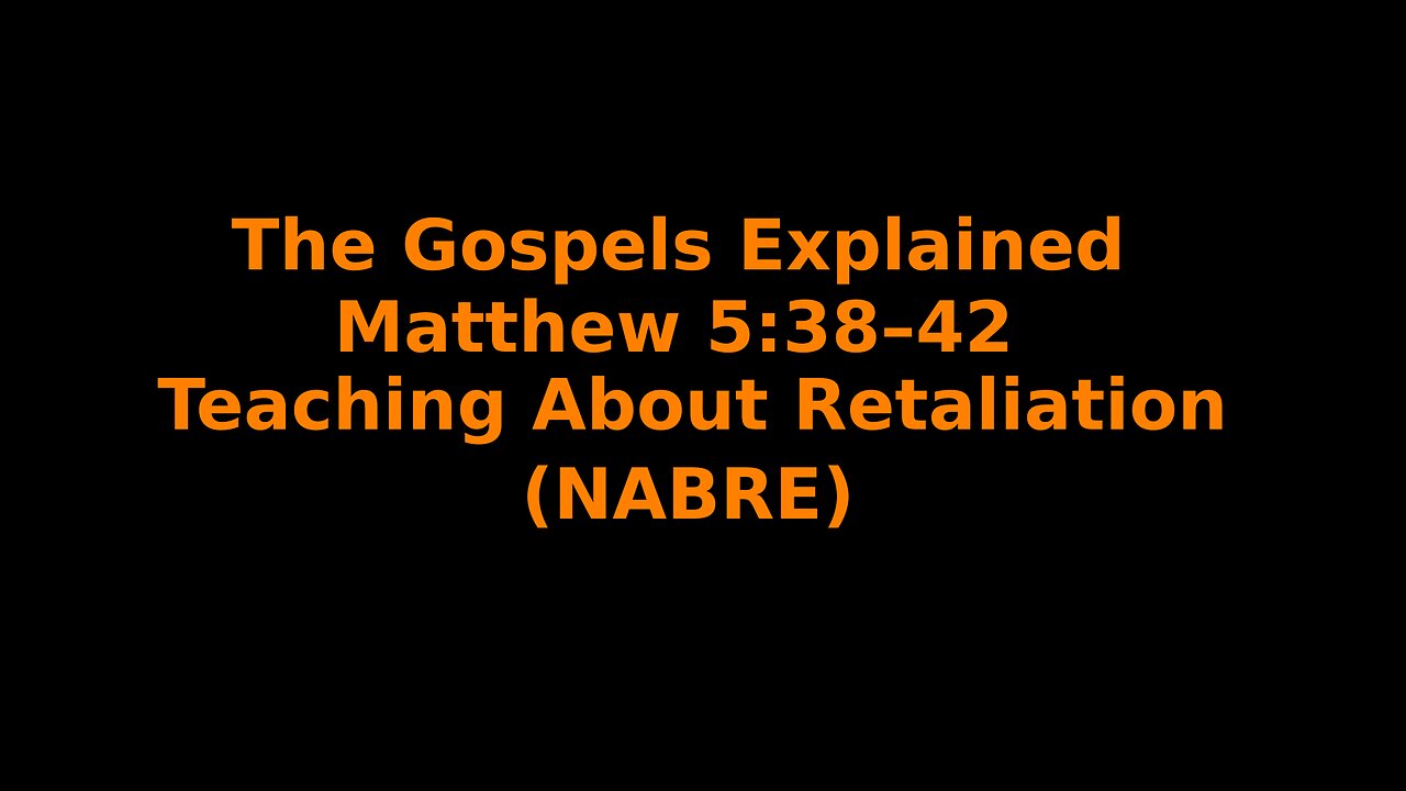 The Gospels Explained - Matthew 5:38–42 - Teaching About Retaliation - (NABRE)