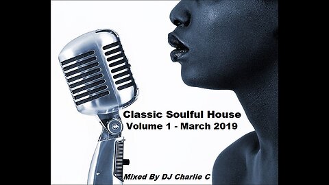 Soulful House Classics - Vol 1 ! March 2019 DJ Charlie C