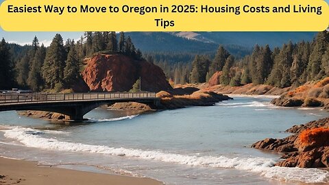 Easiest Way to Move to Oregon in 2025 Housing Costs and Living Tips
