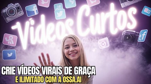 CRIE PEQUENOS VÍDEOS VIRAIS ILIMITADOS E DE GRAÇA - PLATAFORMA OSSA.AI