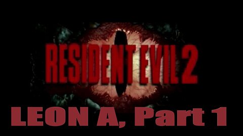 Resident Evil 2 Leon A, Part 1