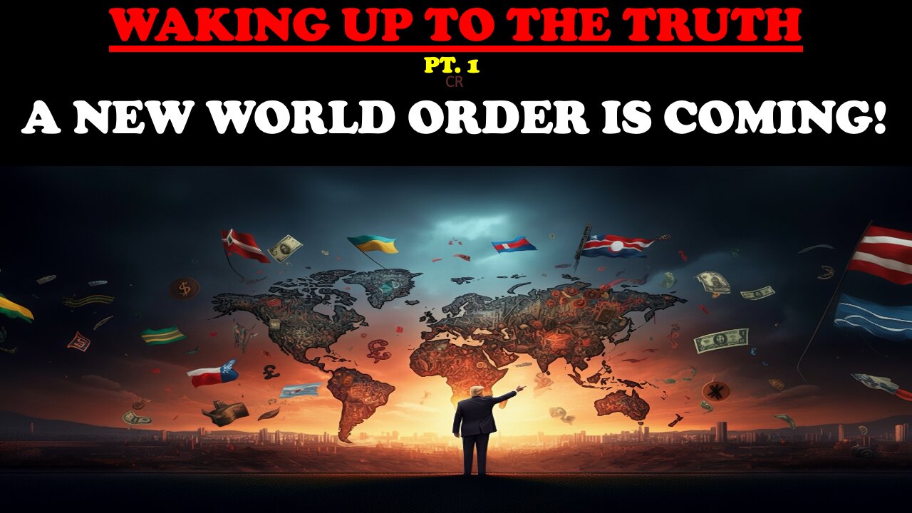 WAKING UP TO THE TRUTH (PT. 1) A NEW WORLD ORDER IS COMING!