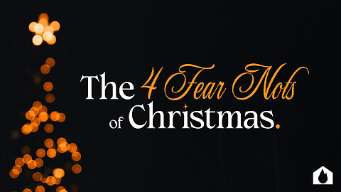 The 4 Fear Nots of Christmas - Part 1