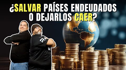 ¿SALVAR países endeudados o dejarlos CAER? I Dos sin cebolla 🧅🎙️