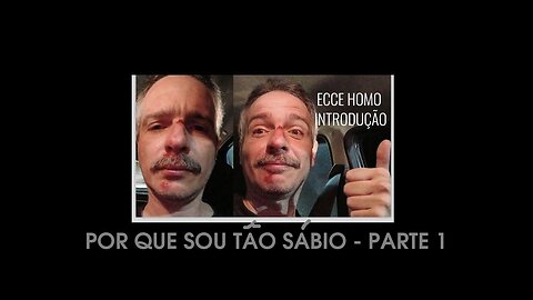 3 - Ecce Homo - F. Nietzsche - Por que sou tão sábio (PARTE 1)