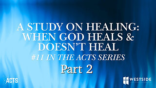 A Study On Healing: When God Heals & Doesn't Heal part 2 | Pastor Shane Idleman