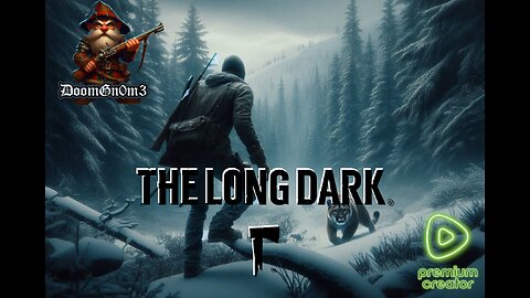 Adventures with DoomGnome: Rumble's #1 -The Long Dark- Streamer- Stalker Difficulty-NEW START-