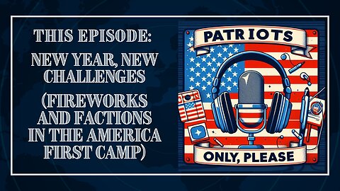 Patriots Only, Please: New Year, New Challenges. Fireworks & Factions in the America First Movement