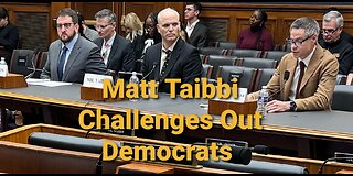 Matt Taibbi Smackdowns Pro-Censorship Democrats In Congress