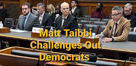 Matt Taibbi Smackdowns Pro-Censorship Democrats In Congress