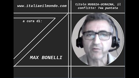 Russia-Ucraina, il conflitto! 74a puntata A cura di Max Bonelli