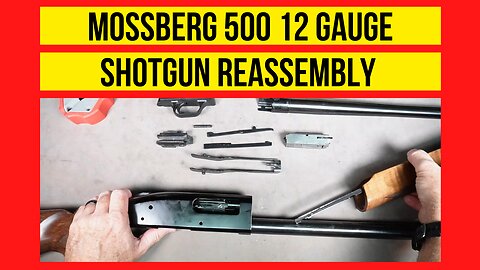 Mossberg 500 12 Gauge Reassembly