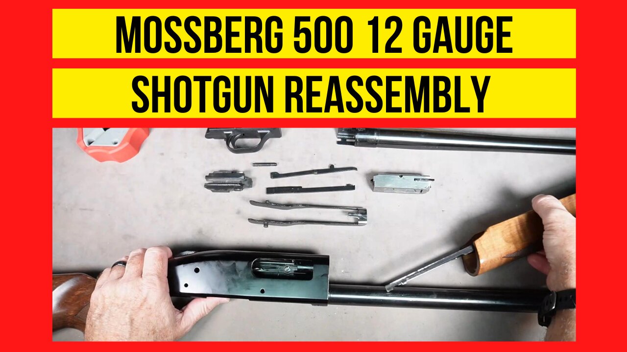 Mossberg 500 12 Gauge Reassembly