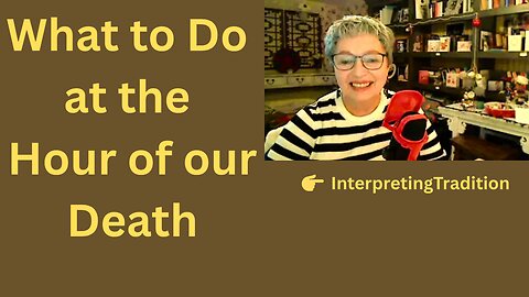 What to Do at the Hour of our Death
