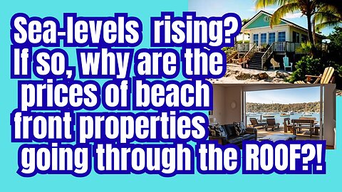 Sea levels rise... coastal property prices do too! Huh!?
