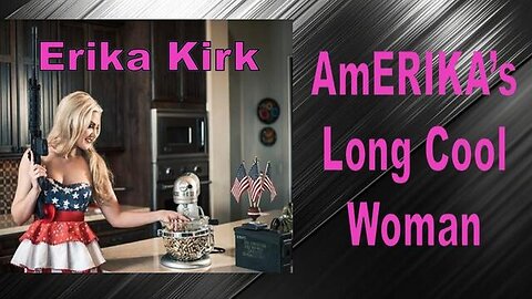 Erika Kirk - AmERIKA's Long Cool Woman