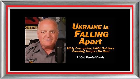 Ukraine is Falling Apart- Corruption, AWOL Soldiers, No Heat-Lt Col Daniel Davis