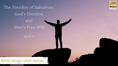 #Bible Study with #Jairus – #Acts 13 The Paradox of Salvation: God's Election and Man's Free Will