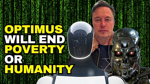 Will Elon Musk's Optimus Robots End Poverty Or Humanity?