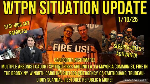 WTPN SIT/UP La fire arsonists, Bronx NY fire, Ca earthquake, sleeper cells activated!