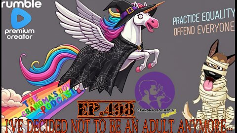The Grandmas Boy Podcast EP.498-I'VE DECIDED NOT TO BE AN ADULT ANYMORE...