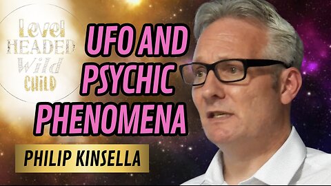 PHILIP KINSELLA: CONNECTING PSYCHIC AND UFO PHENOMENA & EXPLORING OUR GREATER REALITY (EPISODE #33)