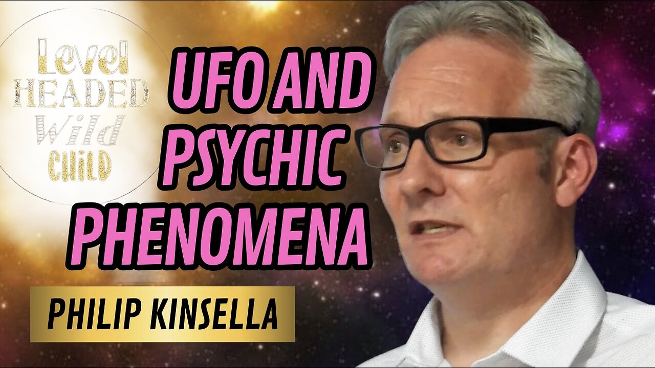 PHILIP KINSELLA: CONNECTING PSYCHIC AND UFO PHENOMENA & EXPLORING OUR GREATER REALITY (EPISODE #33)