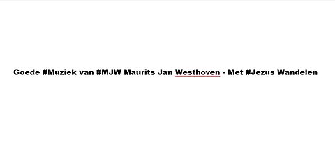 Goede #Muziek van #MJW Maurits Jan Westhoven - Met #Jezus Wandelen