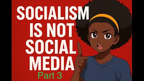 Socialism is not social media. Part 3. It has no place in the USA