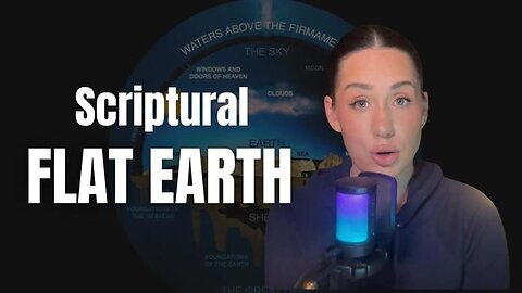 Scriptural Flat Earth vs. NASA’s Globe Earth - We Have Been Fed Lies