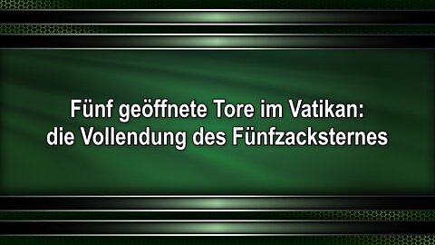 Fünf geöffnete Tore im Vatikan: die Vollendung des Fünfzacksternes