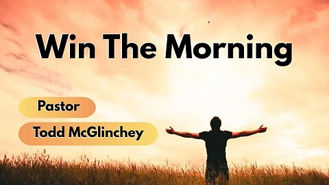 Nov. 16, 2025 | WIN THE MORNING | Pastor Todd McGlinchey |
