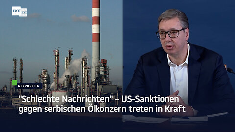 "Schlechte Nachrichten" – US-Sanktionen gegen serbischen Ölkonzern treten in Kraft