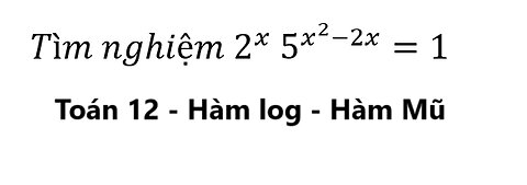 Toán 12: Tìm nghiệm: Hàm log: 2^x 5^(x^2-2x)=1 #Logarithmic #HamLog #ToanLop12 #CachGiai