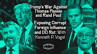 Trump's War Against Thomas Massie and Rand Paul; Exposing Corrupt Foreign Influence and DC Rot: With Kenneth P. Vogel | SYSTEM UPDATE #535