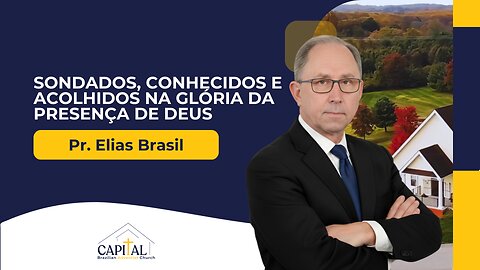 Sondados, Conhecidos e Acolhidos na Glória da Presença de Deus - Pr. Elias Brasil