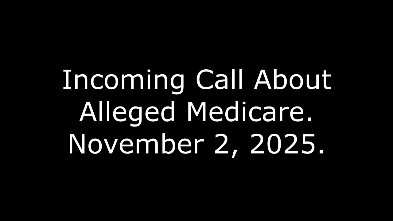 Incoming Call About Alleged Medicare: November 2, 2025