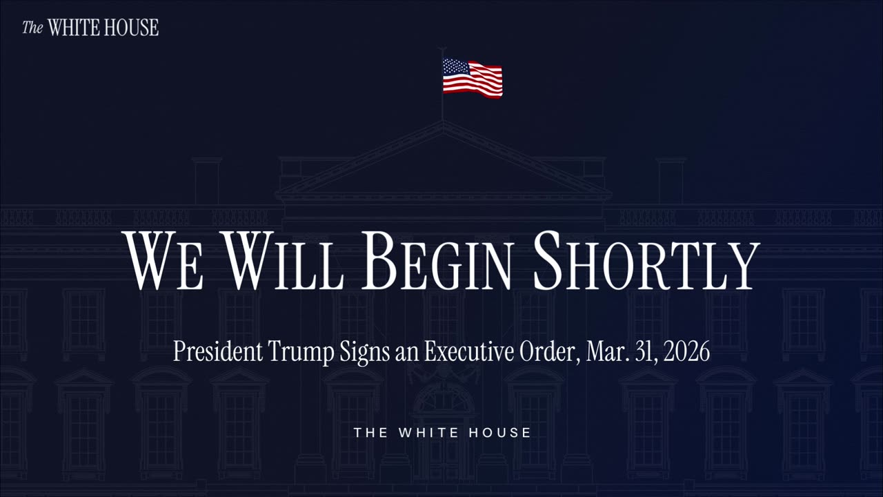 President Trump Signs an Executive Order, Mar. 31, 2026