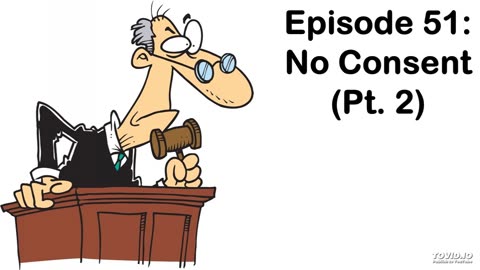 Episode 51: No Consent (Pt. 2)