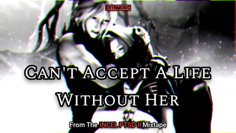 Can't Accept A Life Without Her