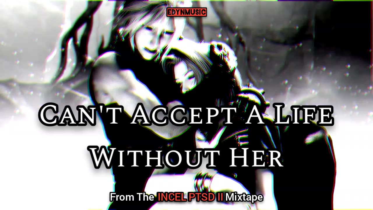Can't Accept A Life Without Her