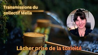 Lâcher prise de la toxicité | Transmissions du collectif Mella