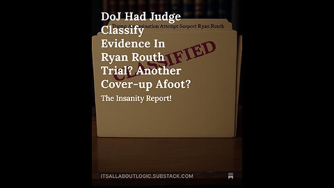 DoJ Had Judge Classify Evidence In Ryan Routh Trial? Another Cover-up Afoot?